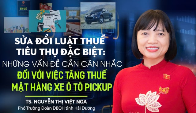 Sửa đổi Luật Thuế tiêu thụ đặc biệt: Cần cân nhắc đối với việc tăng thuế mặt hàng xe ô tô pickup