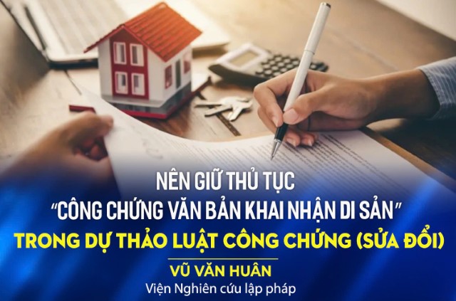 Nên giữ thủ tục “công chứng văn bản khai nhận di sản” trong dự thảo Luật Công chứng (sửa đổi)