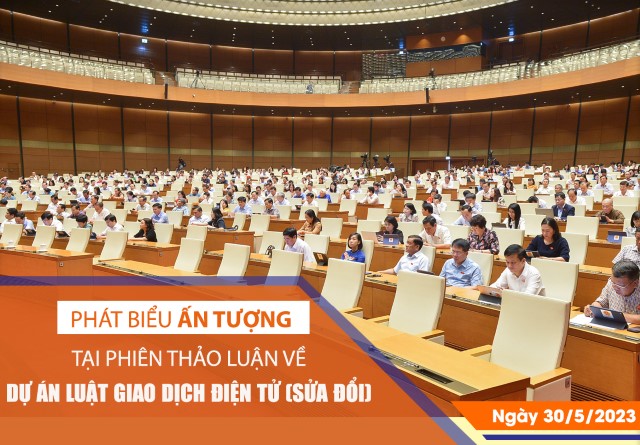 PHÁT BIỂU ẤN TƯỢNG TẠI PHIÊN THẢO LUẬN VỀ DỰ ÁN LUẬT GIAO DỊCH ĐIỆN TỬ (SỬA ĐỔI)