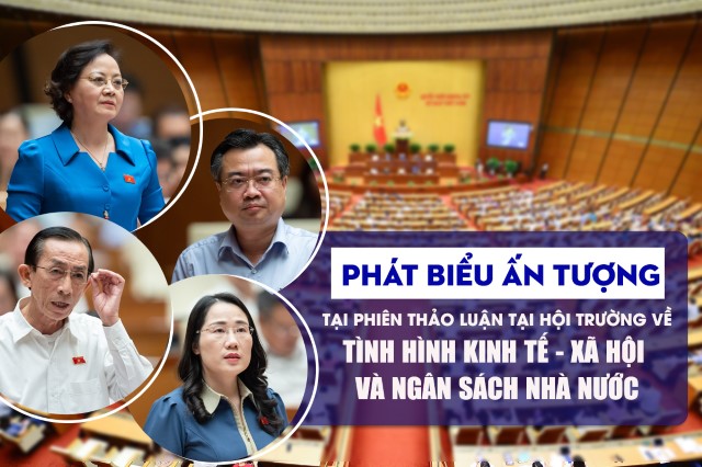 PHÁT BIỂU ẤN TƯỢNG TẠI PHIÊN THẢO LUẬN VỀ TÌNH HÌNH KINH TẾ - XÃ HỘI VÀ NGÂN SÁCH NHÀ NƯỚC