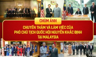 CHÙM ẢNH: CHUYẾN THĂM VÀ LÀM VIỆC CỦA PHÓ CHỦ TỊCH QUỐC HỘI NGUYỄN KHẮC ĐỊNH TẠI MALAYSIA